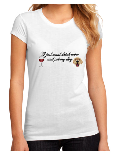I Just Want To Drink Wine And Pet My Dog Juniors Petite Sublimate Tee by TooLoud-Womens T-Shirt-TooLoud-White-Small-Davson Sales