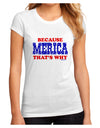 Because Merica That's Why Juniors Sublimate Tee-TooLoud-White-Small-Davson Sales