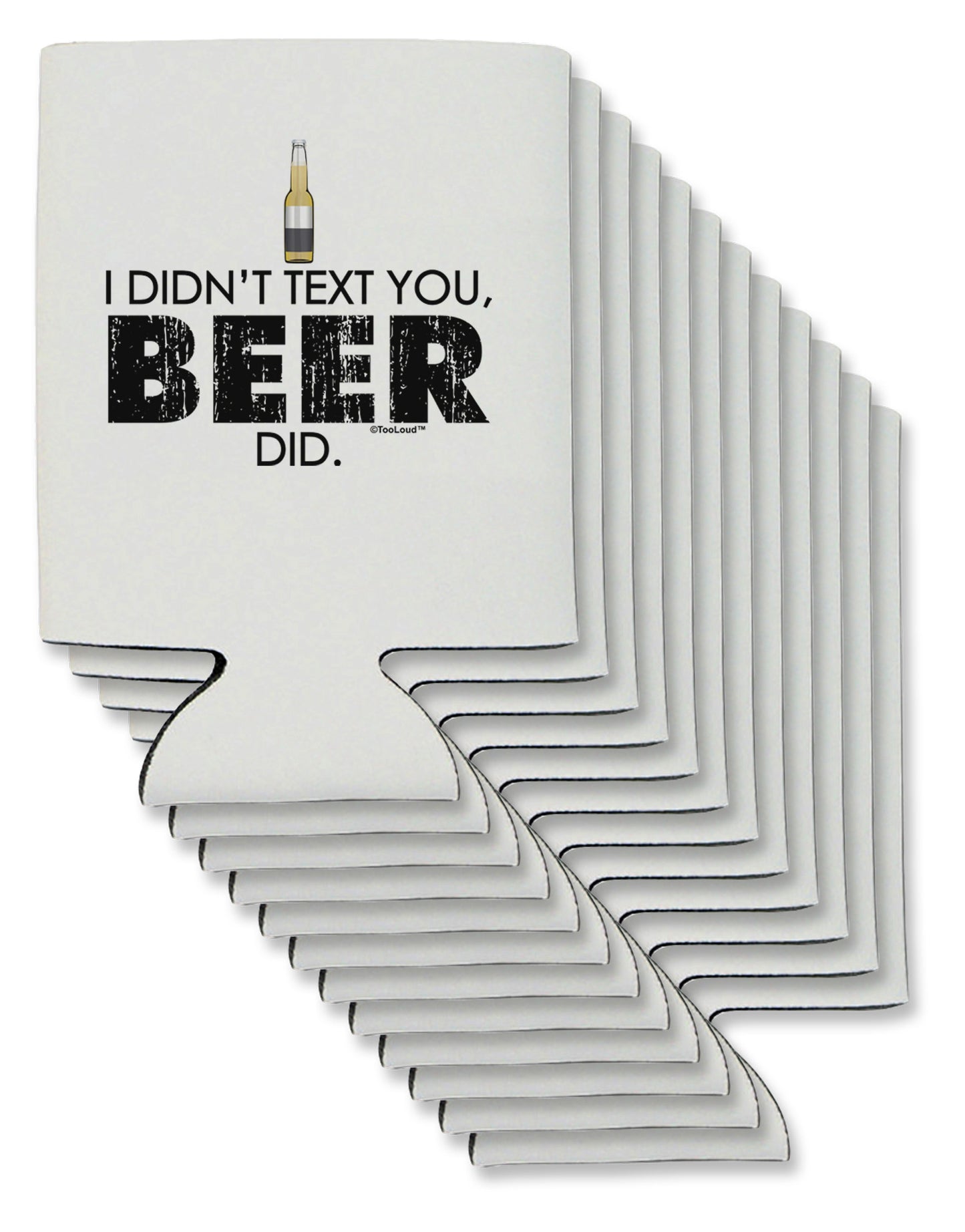 I Didn't Text You - Beer Can / Bottle Insulator Coolers-Can Coolie-TooLoud-12-Davson Sales