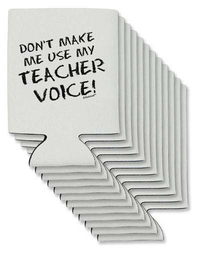 Don't Make Me Use My Teacher Voice Can / Bottle Insulator Coolers-Can Coolie-TooLoud-12-Davson Sales