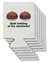 Quit Looking At My Chestnuts - Funny Can / Bottle Insulator Coolers-Can Coolie-TooLoud-6-Davson Sales