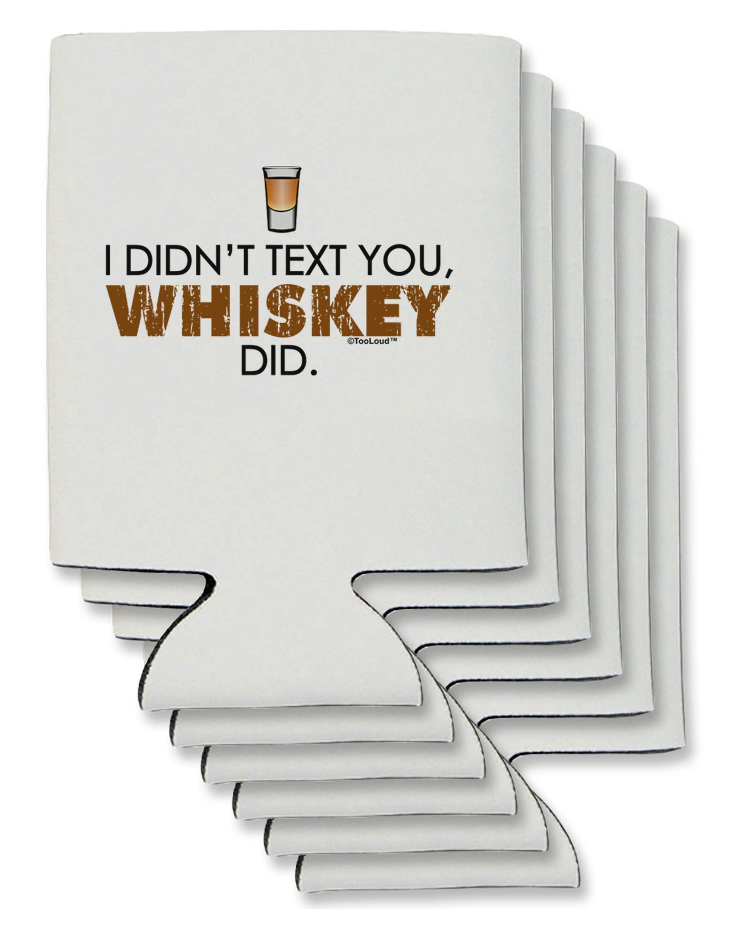 I Didn't Text You - Whiskey Can / Bottle Insulator Coolers-Can Coolie-TooLoud-6-Davson Sales