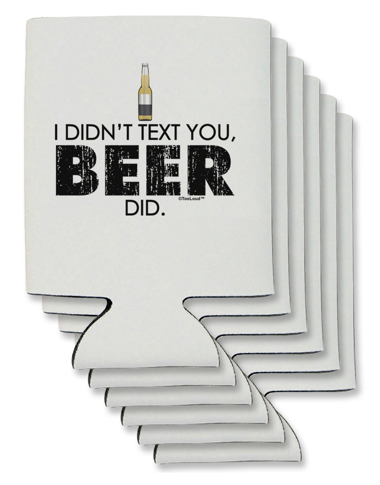 I Didn't Text You - Beer Can / Bottle Insulator Coolers-Can Coolie-TooLoud-6-Davson Sales