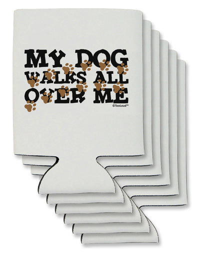 My Dog Walks All Over Me Can / Bottle Insulator Coolers by TooLoud-Can Coolie-TooLoud-6-Davson Sales