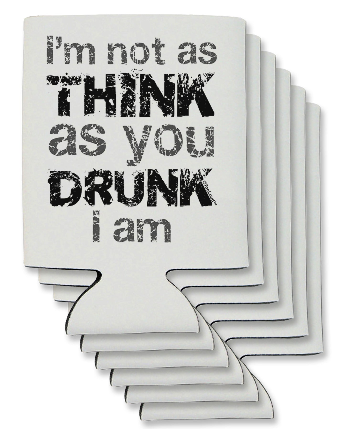 I'm not as THINK as you DRUNK I am Can / Bottle Insulator Coolers-Can Coolie-TooLoud-6-Davson Sales