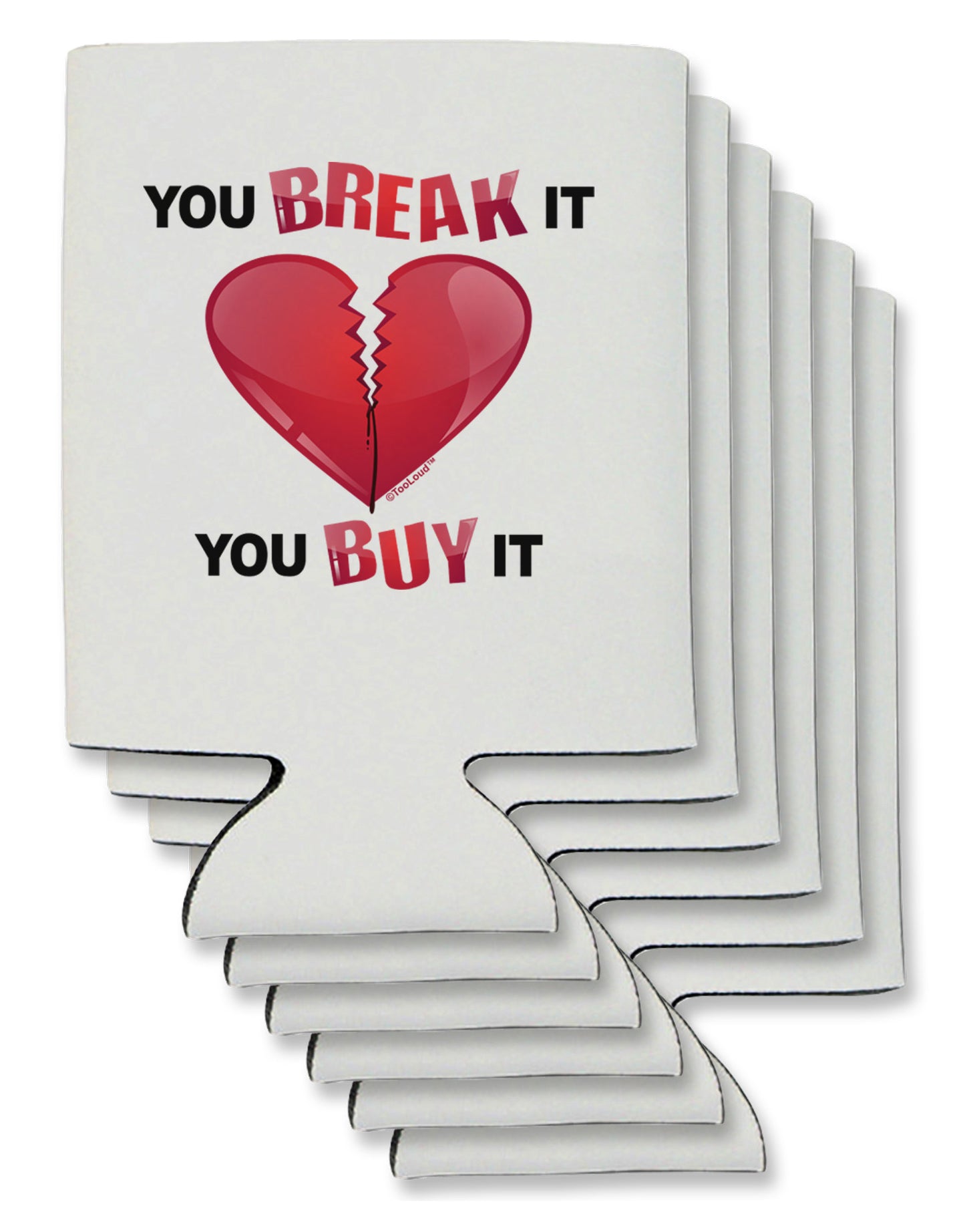 You Break It You Buy It Heart Can / Bottle Insulator Coolers-Can Coolie-TooLoud-6-Davson Sales