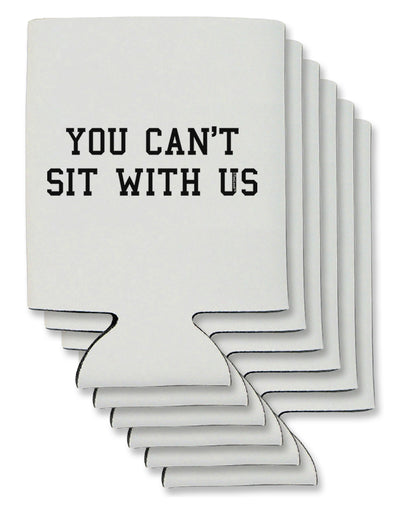 You Can't Sit With Us Text Can / Bottle Insulator Coolers-Can Coolie-TooLoud-6 Pieces-Davson Sales