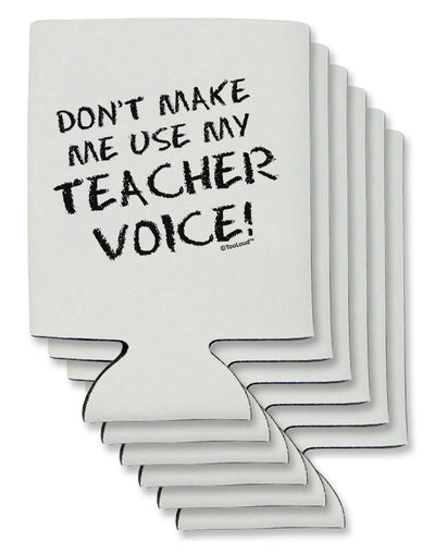 Don't Make Me Use My Teacher Voice Can / Bottle Insulator Coolers-Can Coolie-TooLoud-6-Davson Sales