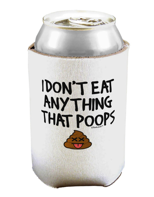I Don't Eat Anything That Poops Can / Bottle Insulator Coolers-Can Coolie-TooLoud-1-Davson Sales