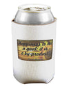 Happiness Is Not A Goal Can / Bottle Insulator Coolers by TooLoud-Can Coolie-TooLoud-1-Davson Sales