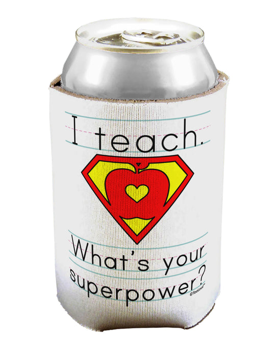 I Teach - What's Your Superpower Can / Bottle Insulator Coolers-Can Coolie-TooLoud-1-Davson Sales