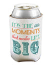 It’s the Little Moments that Make Life Big - Color Can / Bottle Insulator Coolers-Can Coolie-TooLoud-1-Davson Sales