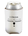I Drink and I Know Things funny Can / Bottle Insulator Coolers by TooLoud-Can Coolie-TooLoud-1-Davson Sales