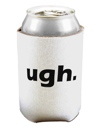 ugh funny text Can / Bottle Insulator Coolers by TooLoud-Can Coolie-TooLoud-1-Davson Sales