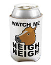 Watch Me Neigh Neigh Can / Bottle Insulator Coolers-Can Coolie-TooLoud-1 Piece-Davson Sales