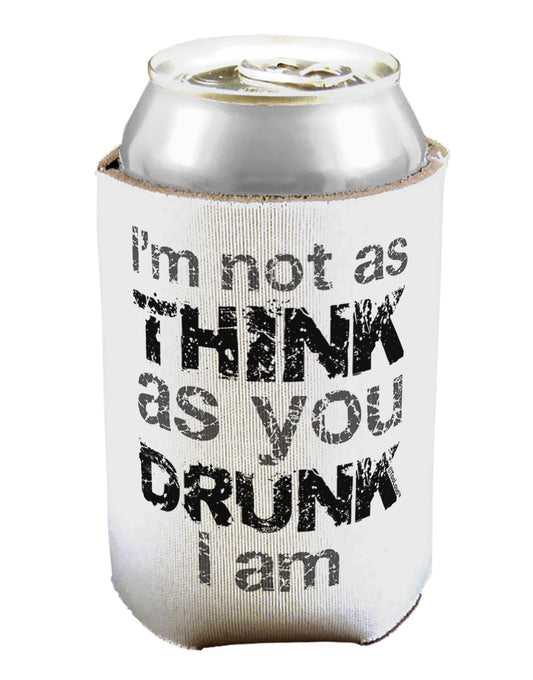 I'm not as THINK as you DRUNK I am Can / Bottle Insulator Coolers-Can Coolie-TooLoud-1-Davson Sales