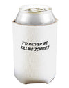 I'd Rather Be Killing Zombies Can and Bottle Insulator Cooler-Bottle Insulator-TooLoud-White-Davson Sales