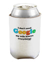 I Don't Need Google - Wife Can / Bottle Insulator Coolers-Can Coolie-TooLoud-1-Davson Sales