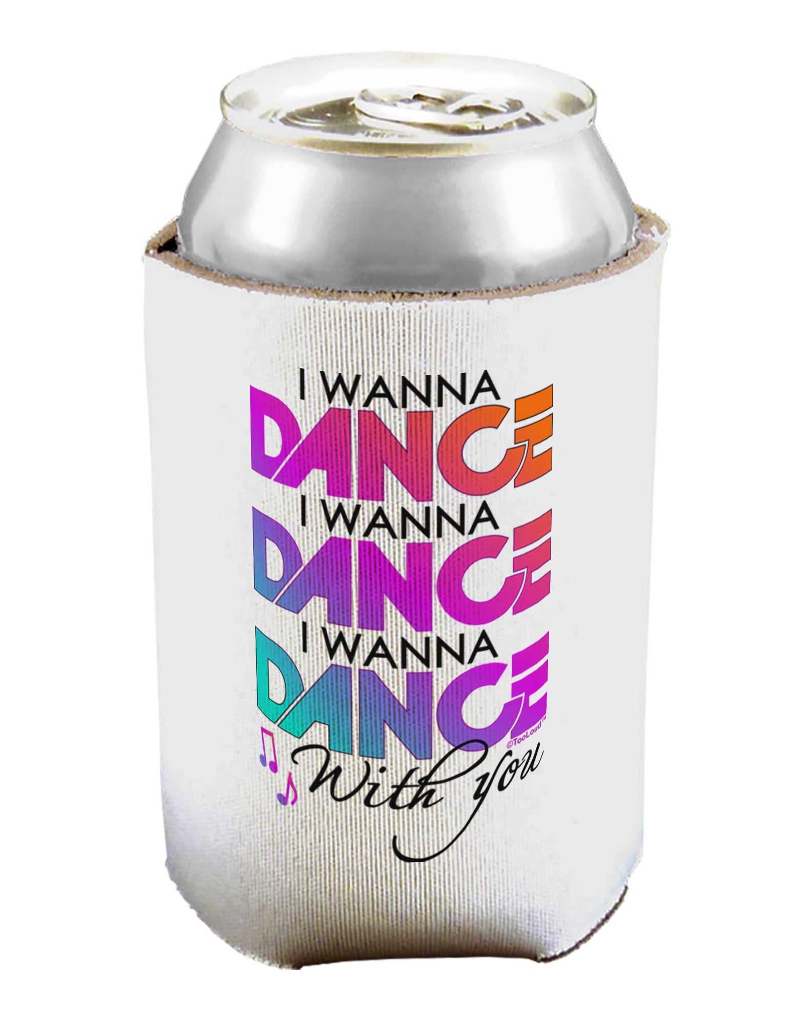 I Wanna Dance With You Can / Bottle Insulator Coolers-Can Coolie-TooLoud-1-Davson Sales