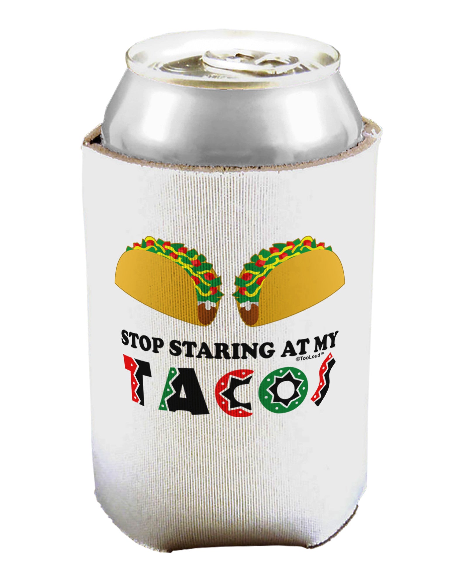 Stop Staring At My Tacos Can / Bottle Insulator Coolers-Can Coolie-TooLoud-1-Davson Sales