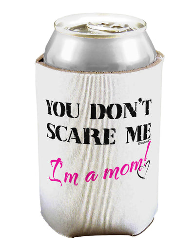 You Don't Scare Me - I'm a Mom Can / Bottle Insulator Coolers by TooLoud-Can Coolie-TooLoud-1-Davson Sales