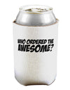 Who Ordered The Awesome Can / Bottle Insulator Coolers by TooLoud-Can Coolie-TooLoud-1-Davson Sales