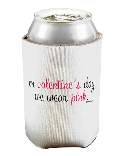 On Valentine's Day We Wear Pink Can / Bottle Insulator Coolers by TooLoud-Can Coolie-TooLoud-1-Davson Sales