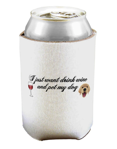 I Just Want To Drink Wine And Pet My Dog Can / Bottle Insulator Coolers by TooLoud