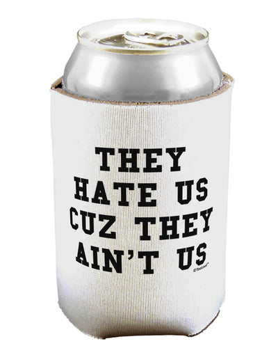 They Hate Us Cuz They Ain't Us Can / Bottle Insulator Coolers by TooLoud-Can Coolie-TooLoud-1-Davson Sales