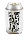 My Son Has the Most Awesome Dad in the World Can / Bottle Insulator Coolers-Can Coolie-TooLoud-1-Davson Sales