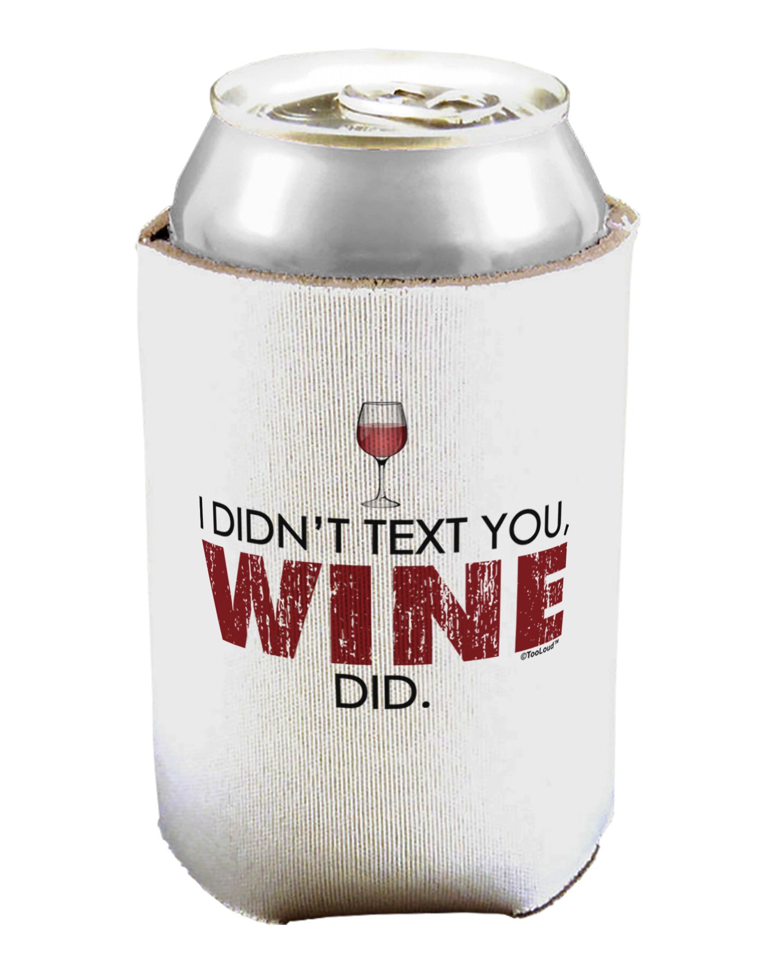 I Didn't Text You - Wine Can / Bottle Insulator Coolers-Can Coolie-TooLoud-1-Davson Sales
