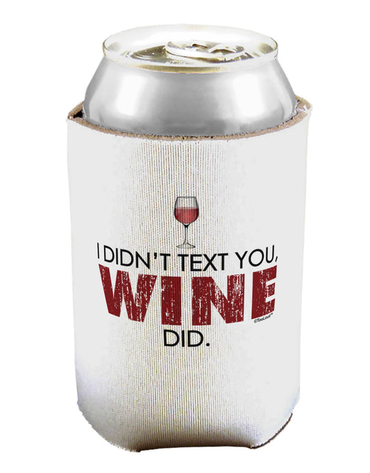 I Didn't Text You - Wine Can / Bottle Insulator Coolers-Can Coolie-TooLoud-1-Davson Sales