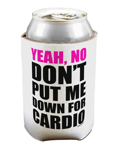 Yeah No Don't Put Me Down For Cardio Can / Bottle Insulator Coolers-Can Coolie-TooLoud-1-Davson Sales