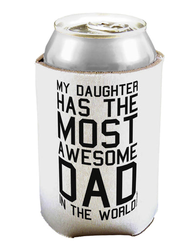 My Daughter Has the Most Awesome Dad in the World Can / Bottle Insulator Coolers-Can Coolie-TooLoud-1-Davson Sales