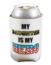 My Daughter is My Hero - Armed Forces Can / Bottle Insulator Coolers by TooLoud-Can Coolie-TooLoud-1-Davson Sales