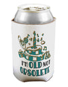 TooLoud Im Old Not Obsolete Can Bottle Insulator Coolers-Can Coolie-TooLoud-2 Piece-Davson Sales