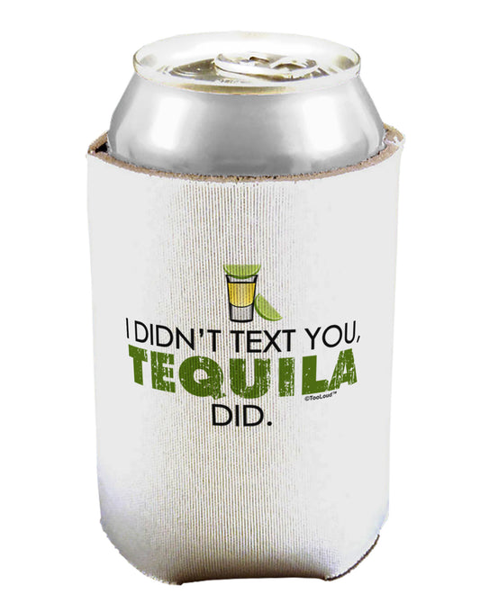 I Didn't Text You - Tequila Can / Bottle Insulator Coolers-Can Coolie-TooLoud-1-Davson Sales