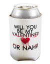 My Valentine or Nah Can / Bottle Insulator Coolers-Can Coolie-TooLoud-1-Davson Sales