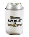 Sawdust is Man Glitter Can / Bottle Insulator Coolers by TooLoud-Can Coolie-TooLoud-1-Davson Sales