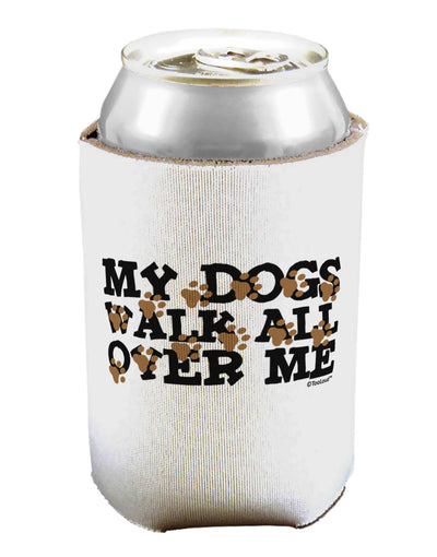 My Dogs Walk All Over Me Can / Bottle Insulator Coolers by TooLoud-Can Coolie-TooLoud-1-Davson Sales