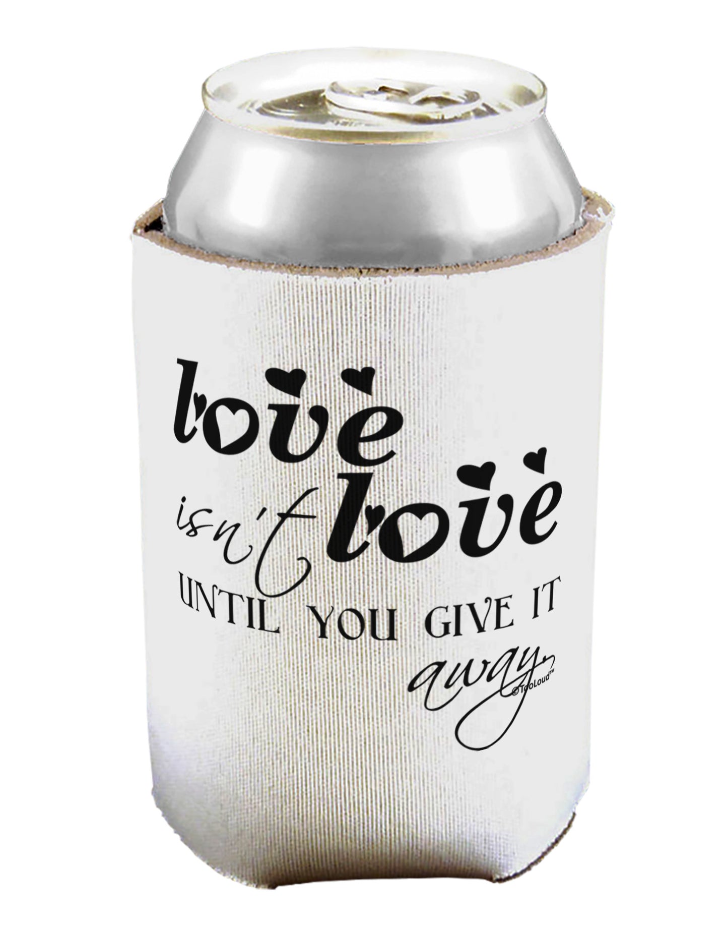 Love Isn't Love Until You Give It Away Can / Bottle Insulator Coolers-Can Coolie-TooLoud-1-Davson Sales