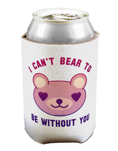 I Can't Bear to be Without You Can / Bottle Insulator Coolers by TooLoud-Can Coolie-TooLoud-1-Davson Sales