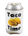 Taco Time - Mexican Food Design Can / Bottle Insulator Coolers by TooLoud-Can Coolie-TooLoud-1-Davson Sales