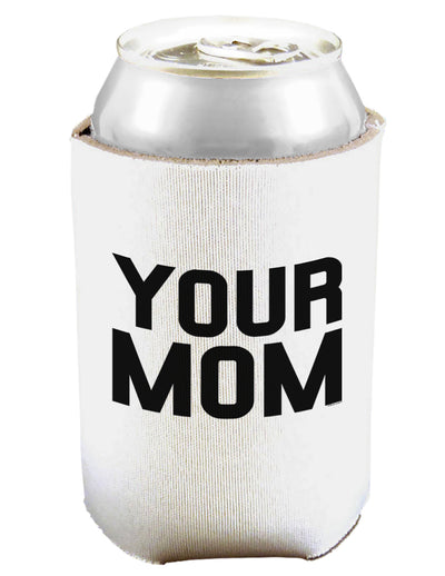 Your Mom Can and Bottle Insulator-Bottle Insulator-TooLoud-White-Davson Sales