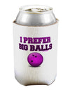 I Prefer Big Balls - Bowling Can / Bottle Insulator Coolers-Can Coolie-TooLoud-1-Davson Sales