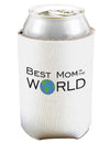 Best Mom in the World Can and Bottle Insulator Koozie