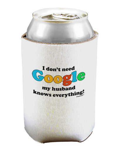 I Don't Need Google - Husband Can / Bottle Insulator Coolers-Can Coolie-TooLoud-1-Davson Sales