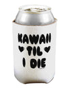 Kawaii Til I Die - Design Can / Bottle Insulator Coolers by TooLoud-Can Coolie-TooLoud-1-Davson Sales