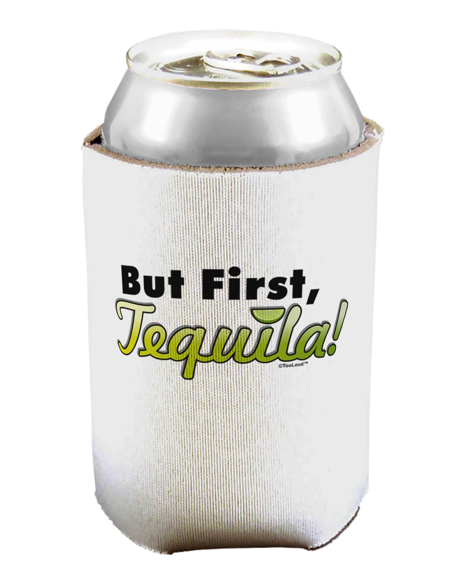 But First Tequila Can / Bottle Insulator Coolers-Can Coolie-TooLoud-1-Davson Sales
