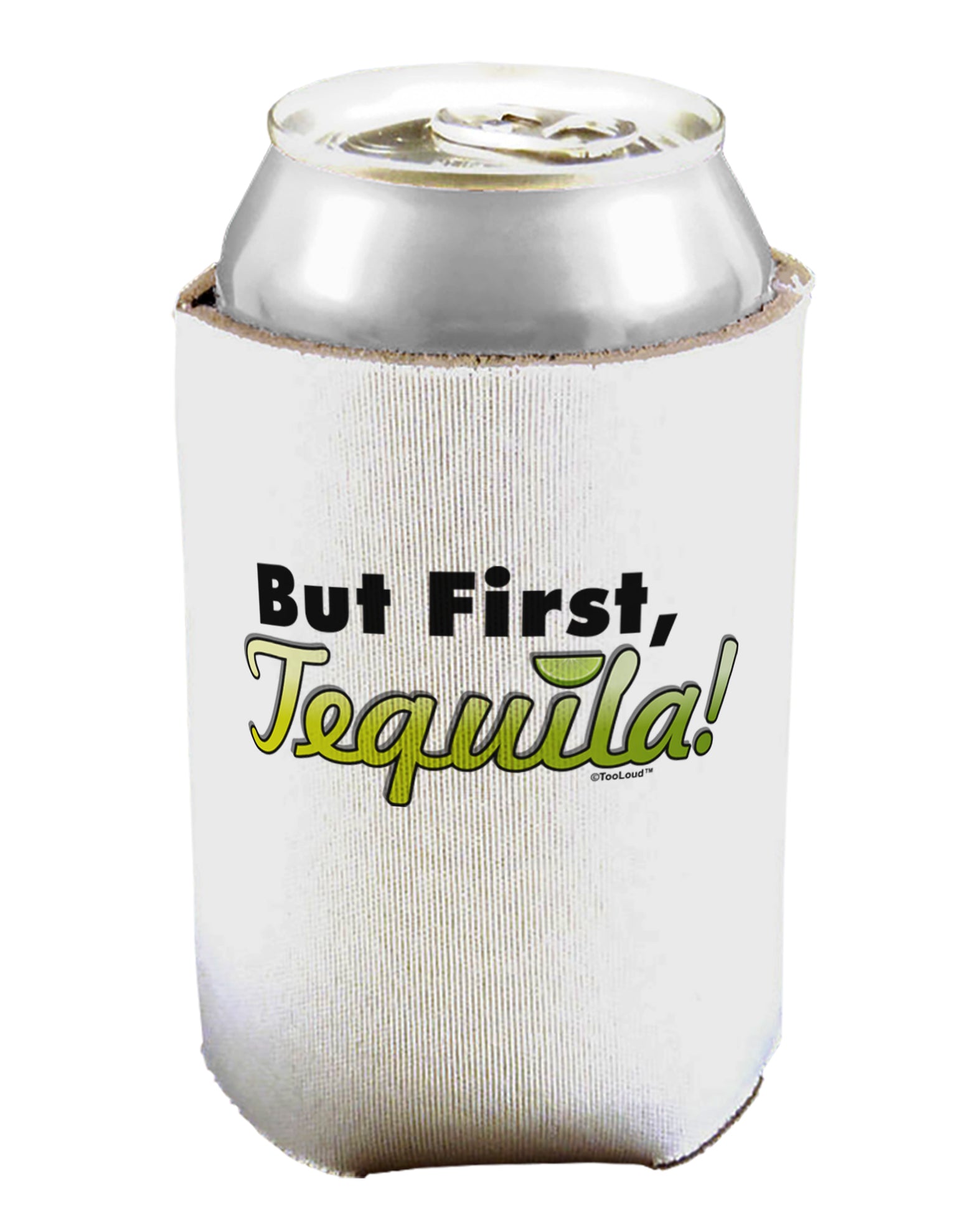 But First Tequila Can / Bottle Insulator Coolers-Can Coolie-TooLoud-1-Davson Sales